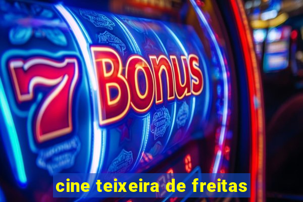 cine teixeira de freitas